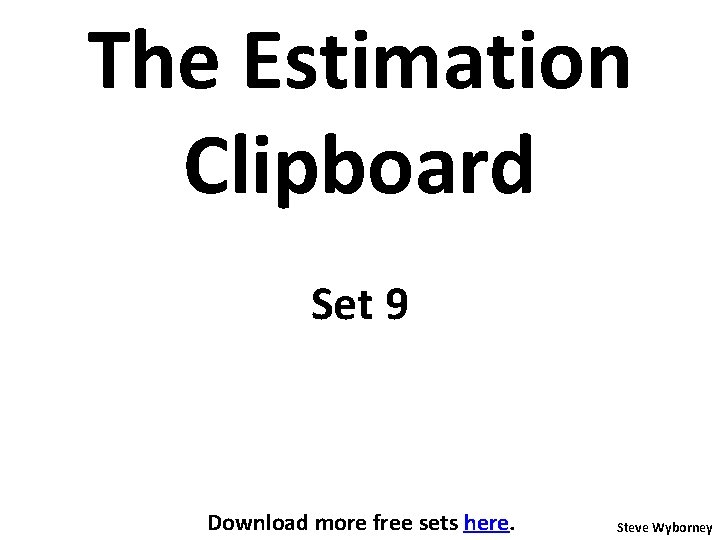 The Estimation Clipboard Set 9 Download more free sets here. Steve Wyborney 