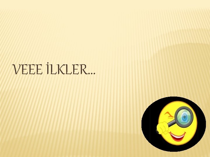 VEEE İLKLER… 