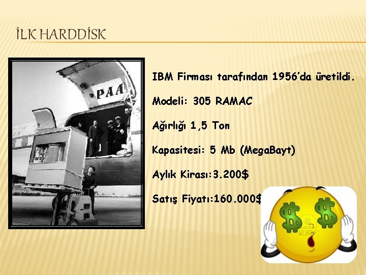 İLK HARDDİSK IBM Firması tarafından 1956’da üretildi. Modeli: 305 RAMAC Ağırlığı 1, 5 Ton