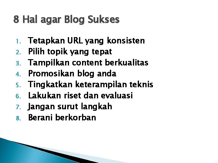 8 Hal agar Blog Sukses 1. 2. 3. 4. 5. 6. 7. 8. Tetapkan
