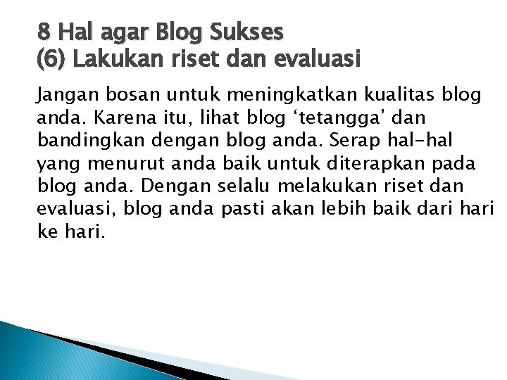 8 Hal agar Blog Sukses (6) Lakukan riset dan evaluasi Jangan bosan untuk meningkatkan