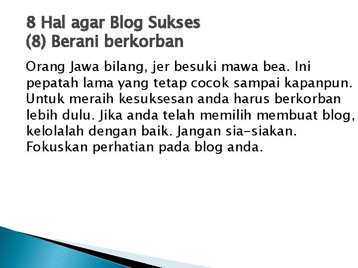 8 Hal agar Blog Sukses (8) Berani berkorban Orang Jawa bilang, jer besuki mawa