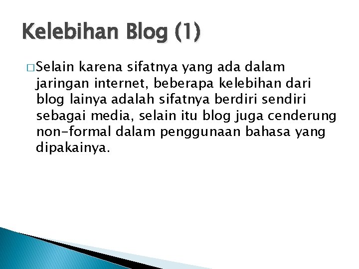 Kelebihan Blog (1) � Selain karena sifatnya yang ada dalam jaringan internet, beberapa kelebihan