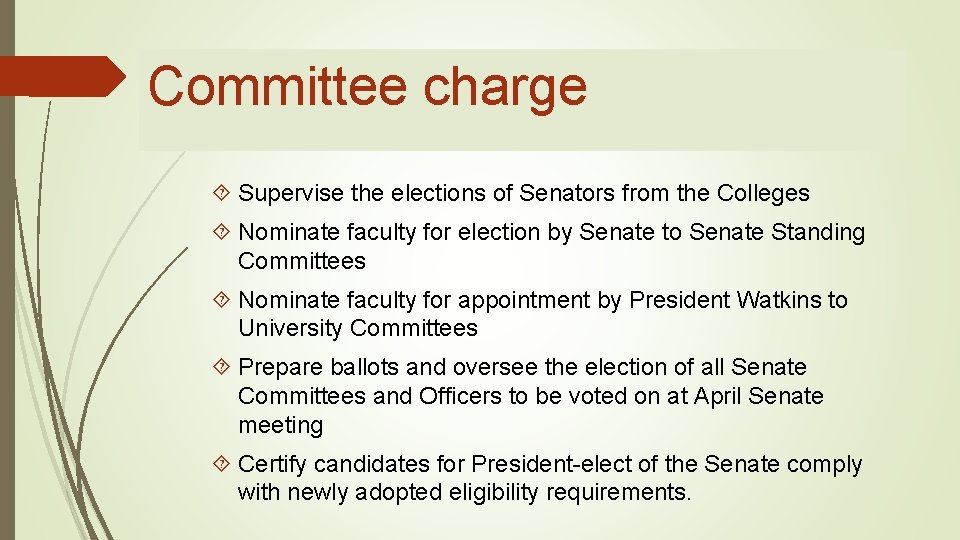 Committee charge Supervise the elections of Senators from the Colleges Nominate faculty for election