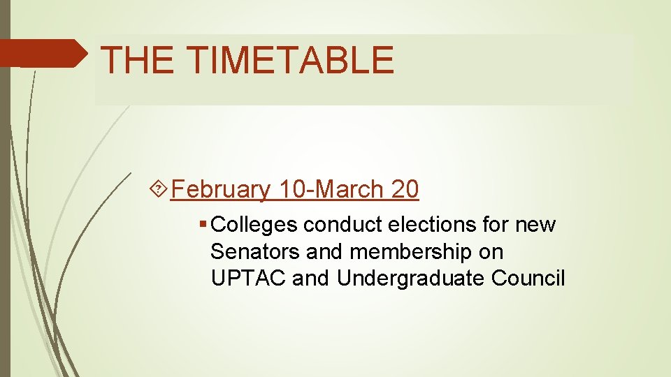 THE TIMETABLE February 10 -March 20 § Colleges conduct elections for new Senators and