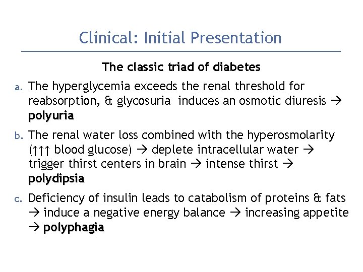 Clinical: Initial Presentation The classic triad of diabetes a. The hyperglycemia exceeds the renal