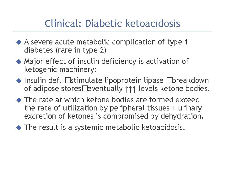 Clinical: Diabetic ketoacidosis A severe acute metabolic complication of type 1 diabetes (rare in