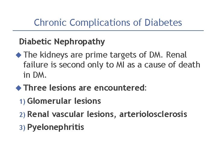 Chronic Complications of Diabetes Diabetic Nephropathy The kidneys are prime targets of DM. Renal