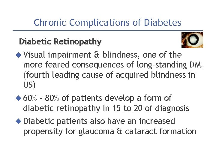 Chronic Complications of Diabetes Diabetic Retinopathy Visual impairment & blindness, one of the more