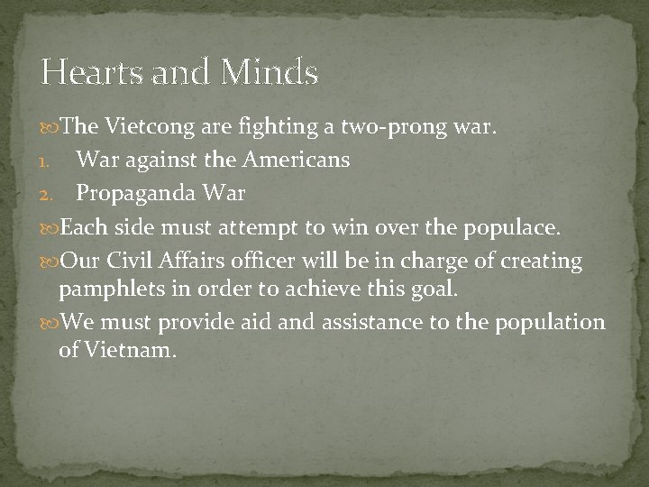 Hearts and Minds The Vietcong are fighting a two-prong war. War against the Americans
