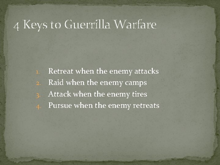 4 Keys to Guerrilla Warfare Retreat when the enemy attacks 2. Raid when the