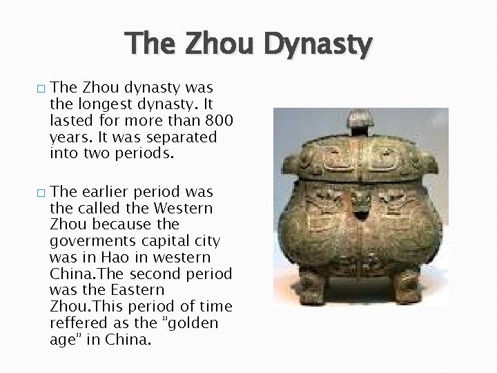 The Zhou Dynasty � � The Zhou dynasty was the longest dynasty. It lasted