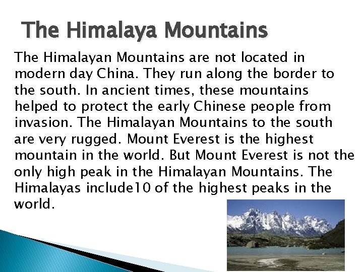 The Himalaya Mountains The Himalayan Mountains are not located in modern day China. They