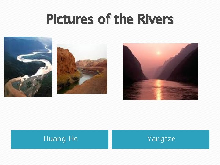 Pictures of the Rivers Huang He Yangtze 