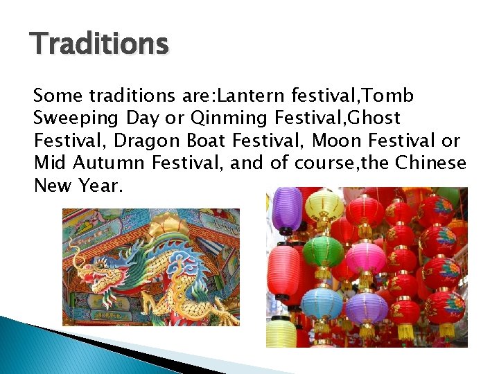 Traditions Some traditions are: Lantern festival, Tomb Sweeping Day or Qinming Festival, Ghost Festival,