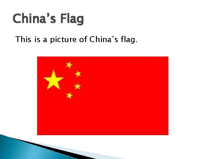 China’s Flag This is a picture of China’s flag. 