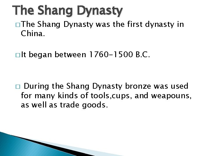 The Shang Dynasty � The Shang Dynasty was the first dynasty in China. �