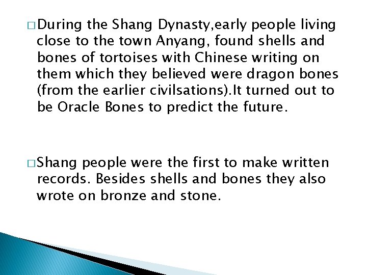 � During the Shang Dynasty, early people living close to the town Anyang, found