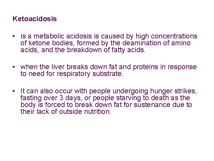 Ketoacidosis • is a metabolic acidosis is caused by high concentrations of ketone bodies,