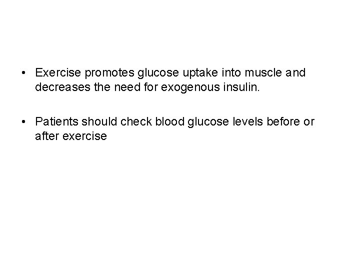  • Exercise promotes glucose uptake into muscle and decreases the need for exogenous