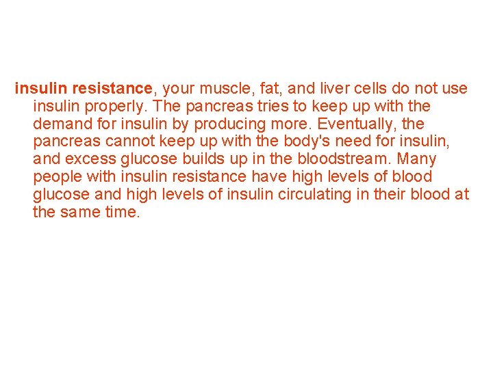 insulin resistance, your muscle, fat, and liver cells do not use insulin properly. The