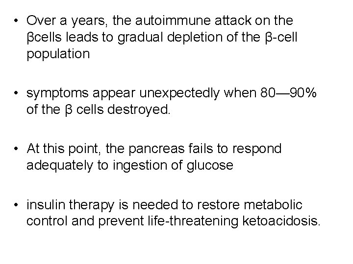  • Over a years, the autoimmune attack on the βcells leads to gradual