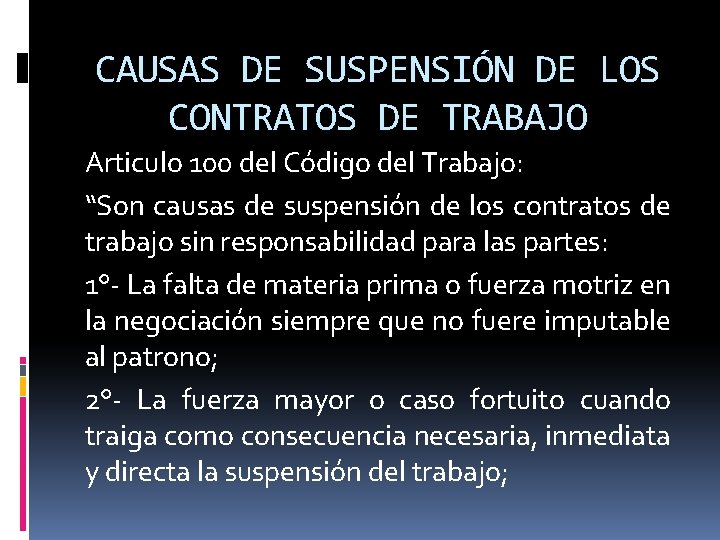 CAUSAS DE SUSPENSIÓN DE LOS CONTRATOS DE TRABAJO Articulo 100 del Código del Trabajo: