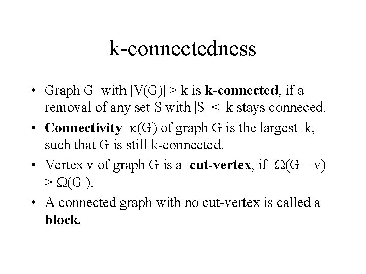 k-connectedness • Graph G with |V(G)| > k is k-connected, if a removal of