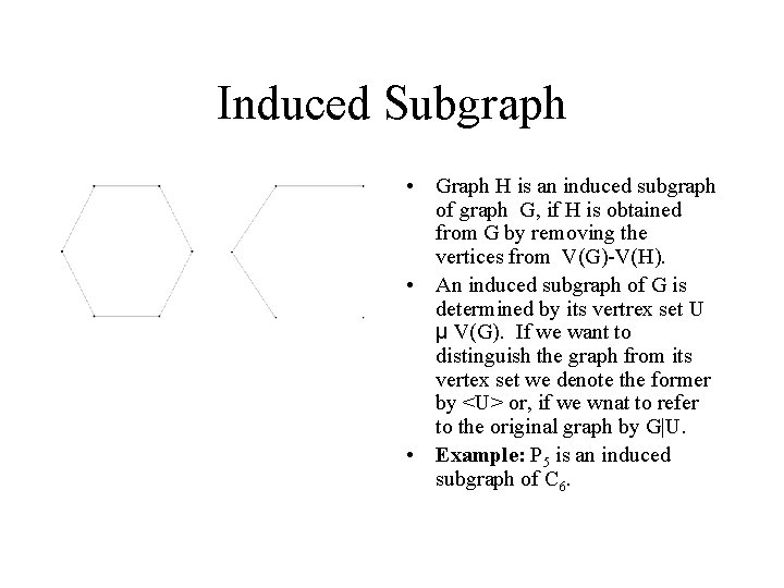 Induced Subgraph • Graph H is an induced subgraph of graph G, if H