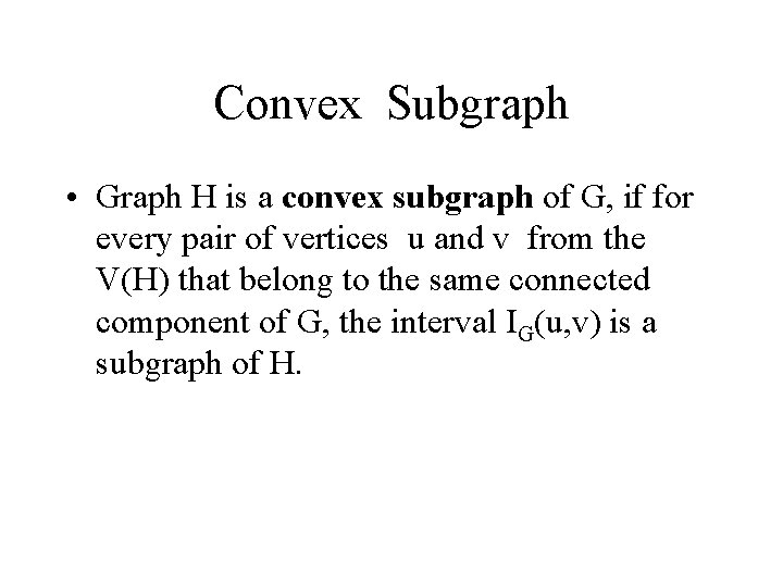 Convex Subgraph • Graph H is a convex subgraph of G, if for every