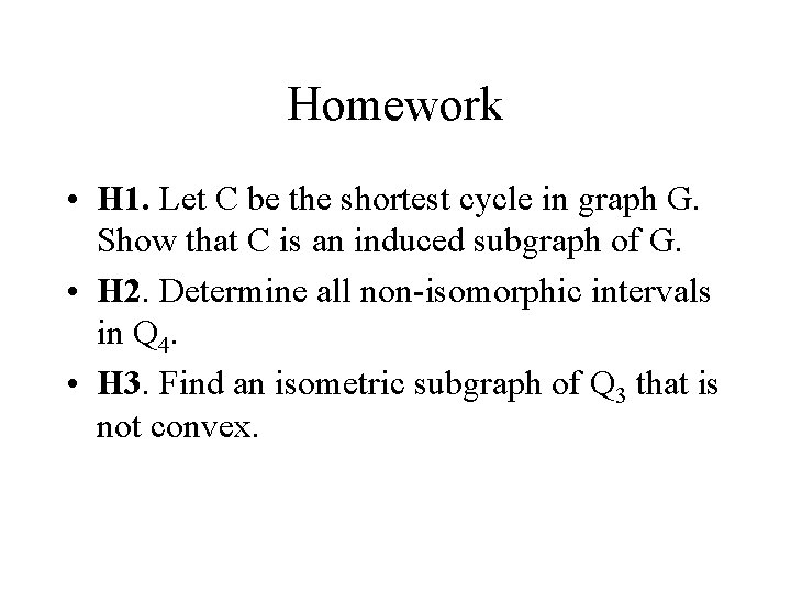 Homework • H 1. Let C be the shortest cycle in graph G. Show