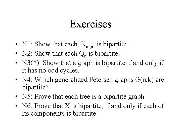 Exercises • N 1: Show that each Km, n. is bipartite. • N 2: