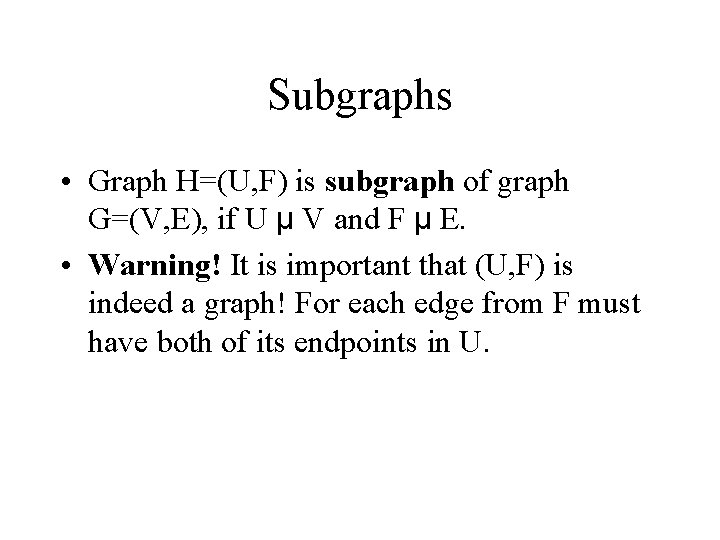 Subgraphs • Graph H=(U, F) is subgraph of graph G=(V, E), if U µ