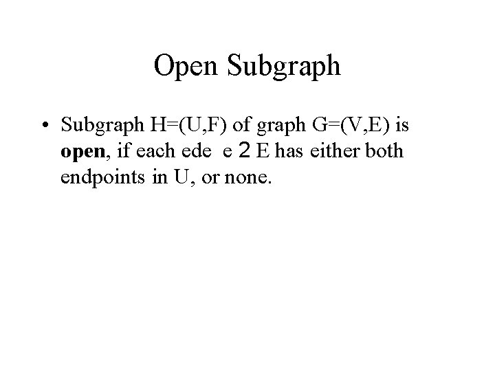 Open Subgraph • Subgraph H=(U, F) of graph G=(V, E) is open, if each