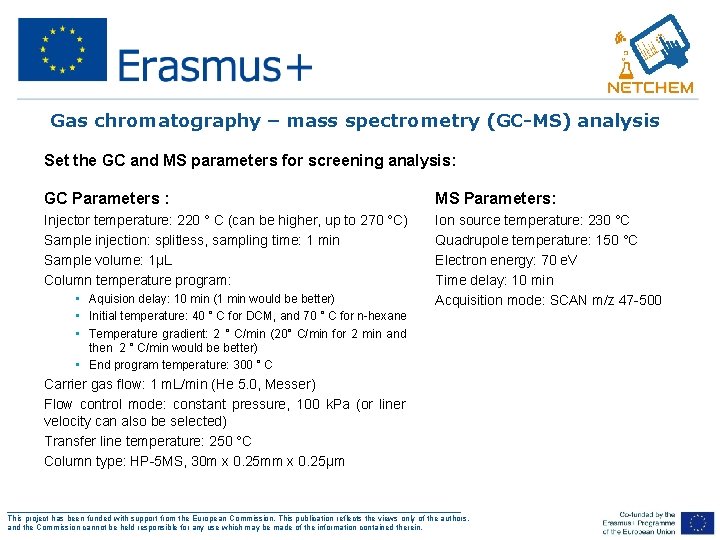 Gas chromatography – mass spectrometry (GC-MS) analysis Set the GC and MS parameters for