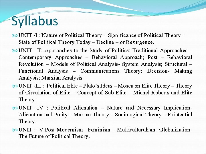 Syllabus UNIT I : Nature of Political Theory – Significance of Political Theory –