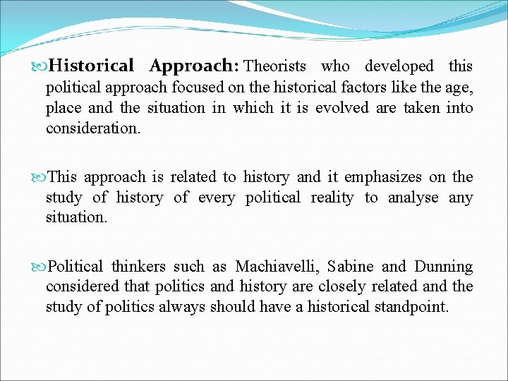  Historical Approach: Theorists who developed this political approach focused on the historical factors