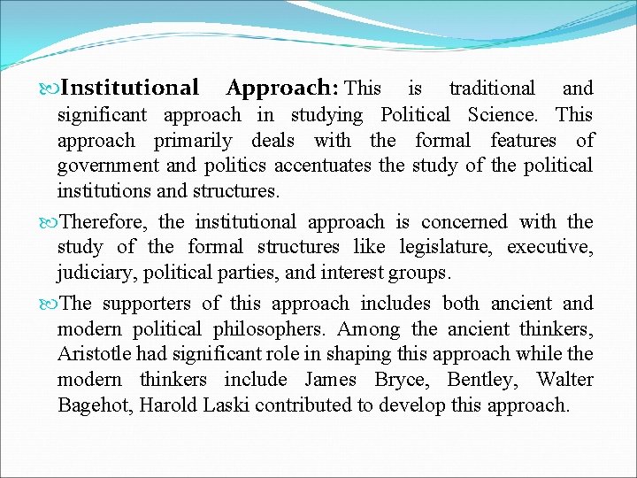  Institutional Approach: This is traditional and significant approach in studying Political Science. This