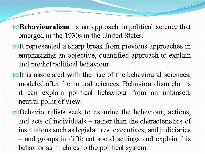  Behaviouralism is an approach in political science that emerged in the 1930 s