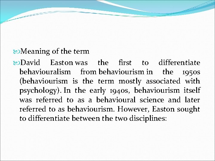  Meaning of the term David Easton was the first to differentiate behaviouralism from