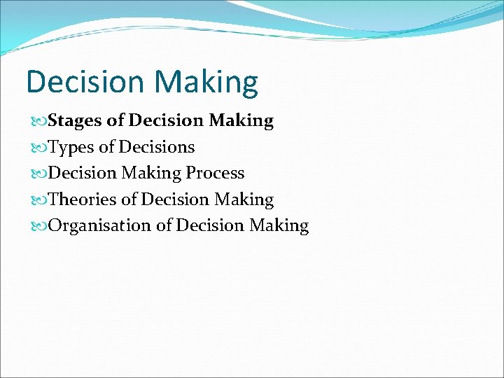 Decision Making Stages of Decision Making Types of Decisions Decision Making Process Theories of