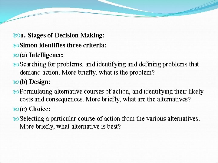  1. Stages of Decision Making: Simon identifies three criteria: (a) Intelligence: Searching for