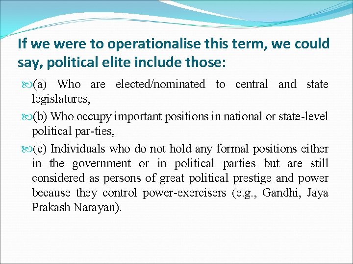 If we were to operationalise this term, we could say, political elite include those: