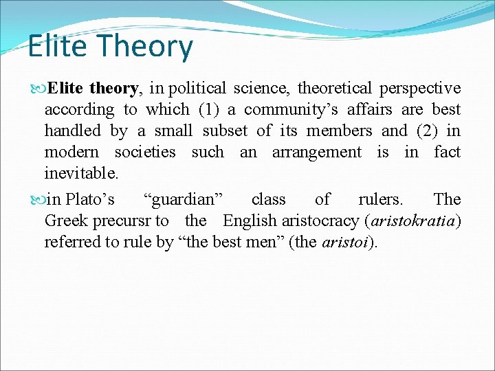 Elite Theory Elite theory, in political science, theoretical perspective according to which (1) a