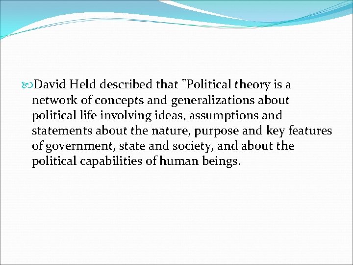  David Held described that "Political theory is a network of concepts and generalizations