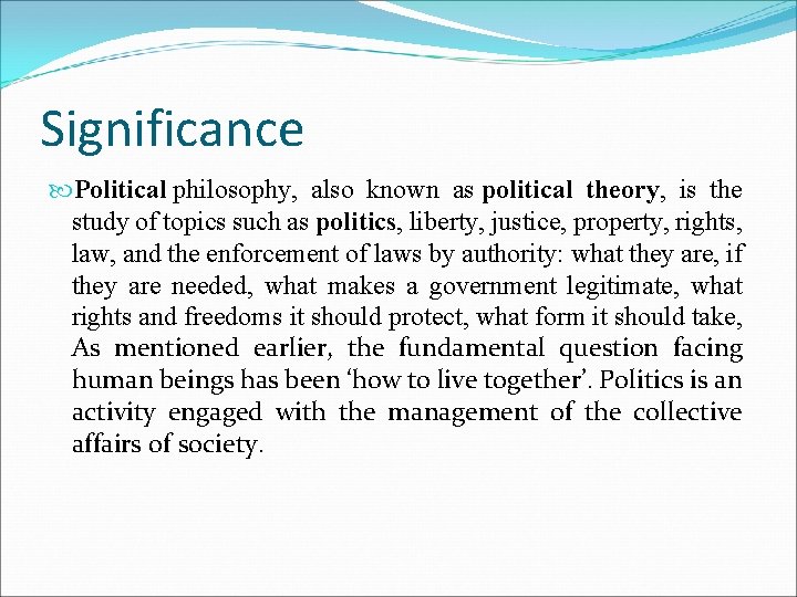 Significance Political philosophy, also known as political theory, is the study of topics such