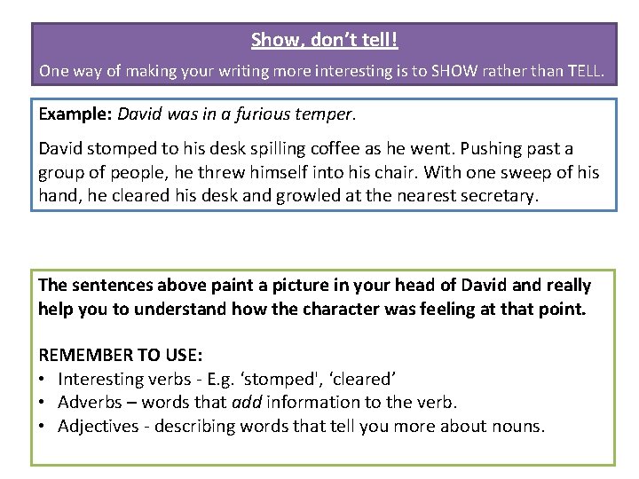 Show, don’t tell! One way of making your writing more interesting is to SHOW
