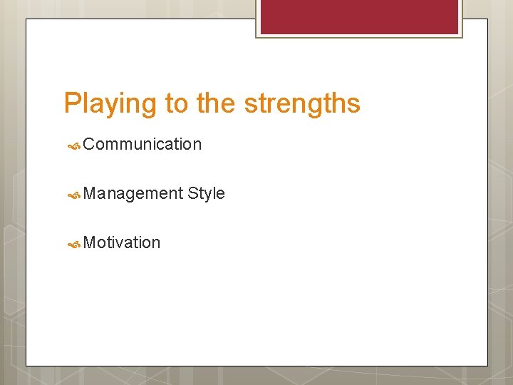 Playing to the strengths Communication Management Motivation Style 