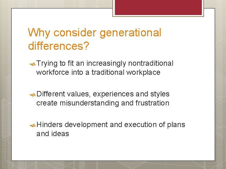 Why consider generational differences? Trying to fit an increasingly nontraditional workforce into a traditional