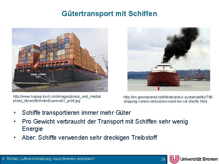 Gütertransport mit Schiffen http: //www. hapag-loyd. com/images/press_and_media/ photo_library/Bremen. Express 01_print. jpg http: //en. greenplanet.